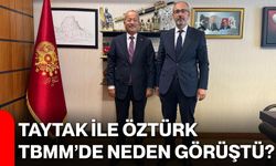 Taytak ile Öztürk TBMM’de neden görüştü?
