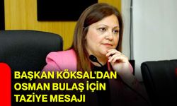Başkan Köksal'dan Osman Bulaş için taziye mesajı
