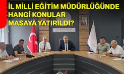 İl Milli Eğitim Müdürlüğünde hangi konular masaya yatırıldı?