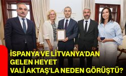 İspanya ve Litvanya'dan gelen heyet Vali Aktaş'la neden görüştü?