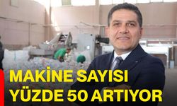 Makine sayısı yüzde 50 artıyor