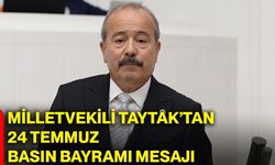 Milletvekili Taytak’tan 24 Temmuz Basın Bayramı mesajı