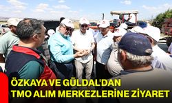 Özkaya ve Güldal'dan TMO alım merkezlerine ziyaret