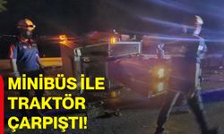 Minibüs ile traktör çarpıştı!