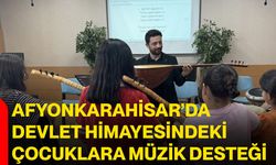 Afyonkarahisar’da devlet himayesindeki çocuklara müzik desteği