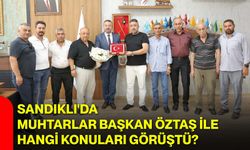 Sandıklı'da muhtarlar Başkan Öztaş ile hangi konuları görüştü?
