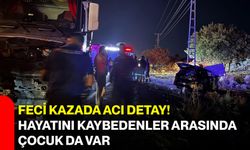 Feci kazada acı detay! Hayatını kaybedenler arasında çocuk da var