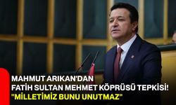 Mahmut Arıkan'dan Fatih Sultan Mehmet Köprüsü tepkisi! "Milletimiz bunu unutmaz"