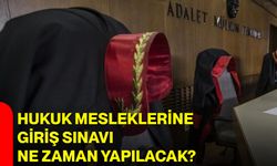 Hukuk mesleklerine giriş sınavı ne zaman yapılacak?