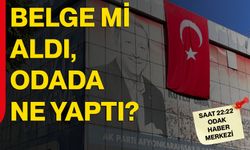 Belge mi aldı, odada ne yaptı?