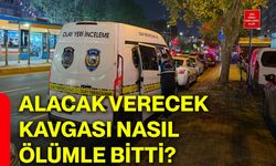Alacak verecek kavgası nasıl ölümle bitti?