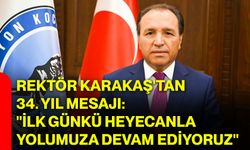 Rektör Karakaş'tan 34. yıl mesajı: "İlk günkü heyecanla yolumuza devam ediyoruz"