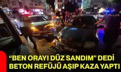 “Ben orayı düz sandım" dedi, beton refüjü aşıp kaza yaptı