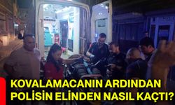 Kovalamacanın ardından polisin elinden nasıl kaçtı?