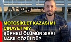Motosiklet kazası mı, cinayet mi? Şüpheli ölümün sırrı nasıl çözüldü?