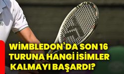 Wimbledon’da son 16 turuna hangi isimler kalmayı başardı?