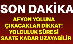 Afyon yoluna çıkacaklar dikkat! yolculuk süresi 1 saate kadar uzayabilir