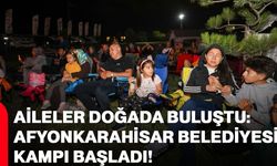 Aileler Doğada Buluştu: Afyonkarahisar Belediyesi Kampı Başladı!