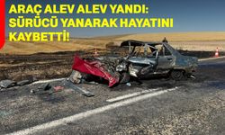 Araç alev alev Yandı: Sürücü yanarak hayatını kaybetti