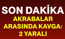 Akrabalar arasında kavga: 2 yaralı