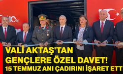 Vali Aktaş'tan gençlere özel davet! 15 Temmuz Anı Çadırını işaret etti