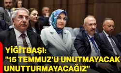 Yiğitbaşı: "15 Temmuz'u unutmayacak, unutturmayacağız"