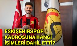 Eskişehirspor kadrosuna hangi isimleri dahil etti?