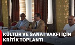 Kültür ve Sanat Vakfı için kritik toplantı