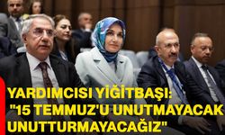 Yardımcısı Yiğitbaşı: "15 Temmuz'u unutmayacak, unutturmayacağız"