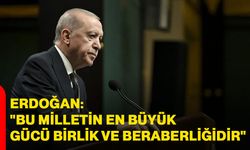 Erdoğan: "Bu milletin en büyük gücü birlik ve beraberliğidir"