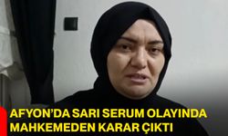 Afyon’da sarı serum olayında mahkemeden karar çıktı