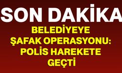 Belediyeye şafak operasyonu: Polis harekete geçti