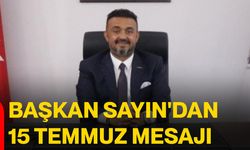 Başkan Sayın'dan 15 Temmuz mesajı