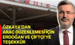 Özkaya'dan araç düzenlemesi için Erdoğan ve Çiftçi'ye teşekkür