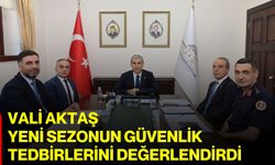 Vali Aktaş, yeni sezonun güvenlik tedbirlerini değerlendirdi