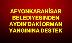 Afyonkarahisar Belediyesinden Aydın’daki orman yangınına destek