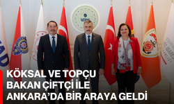 Köksal ve Topçu Bakan Çiftçi ile Ankara’da bir araya geldi