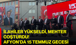 İlahiler yükseldi, mehter coşturdu! Afyon'da 15 Temmuz gecesi