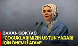 Bakan Göktaş: “Çocuklarımızın üstün yararı için önemli adım”