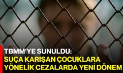 TBMM'ye sunuldu: Suça karışan çocuklara yönelik cezalarda yeni dönem