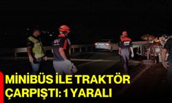 Minibüs ile traktör çarpıştı: 1 yaralı