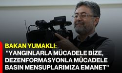 Bakan Yumaklı: "Yangınlarla mücadele bize, dezenformasyonla mücadele basın mensuplarımıza emanet"