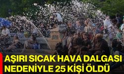 Aşırı sıcak hava dalgası nedeniyle 25 kişi öldü