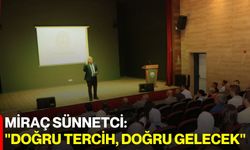 Miraç Sünnetci: "Doğru tercih, doğru gelecek"