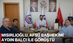 Mısırlıoğlu, AFSÜ Başhekimi Aydın Balcı ile görüştü