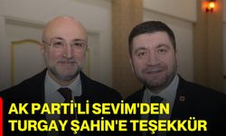 AK Parti'li Sevim'den Turgay Şahin'e teşekkür