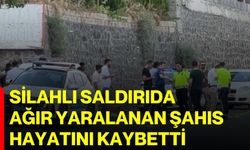 Silahlı saldırıda ağır yaralanan şahıs hayatını kaybetti