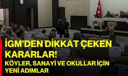 İGM'den dikkat çeken kararlar! Köyler, sanayi ve okullar için yeni adımlar