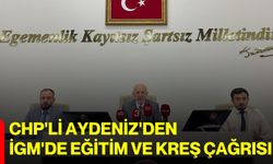 CHP'li Aydeniz'den İGM'de eğitim ve kreş çağrısı