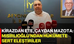 Kirazdan ete, çaydan mazota: Mısırlıoğlu'ndan hükümete sert eleştiriler